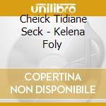 Cheick Tidiane Seck - Kelena Foly cd musicale