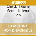 Cheick Tidiane Seck - Kelena Foly cd