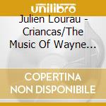 Julien Lourau - Criancas/The Music Of Wayne Shorter cd musicale
