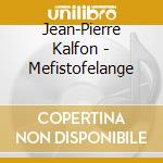 Jean-Pierre Kalfon - Mefistofelange cd
