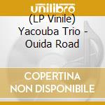 (LP Vinile) Yacouba Trio - Ouida Road vinile