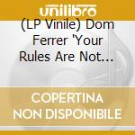 (LP Vinile) Dom Ferrer 'Your Rules Are Not Mine!' vinile