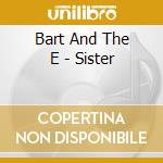 Bart And The E - Sister cd