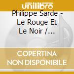 Philippe Sarde - Le Rouge Et Le Noir / O.S.T. cd