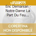 Eric Demarsan - Notre-Dame La Part Du Feu / O.S.T. cd