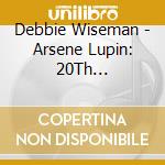 Debbie Wiseman - Arsene Lupin: 20Th Anniversary - O.S.T. (2 Cd) cd musicale
