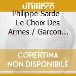 Philippe Sarde - Le Choix Des Armes / Garcon / La Garce cd