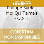 Philippe Sarde - Moi Qui Taimais - O.S.T. cd
