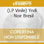 (LP Vinile) Yndi - Noir Bresil lp vinile