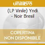 (LP Vinile) Yndi - Noir Bresil vinile