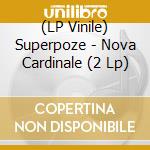 (LP Vinile) Superpoze - Nova Cardinale (2 Lp) vinile