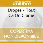 Droges - Tout Ca On Crame cd