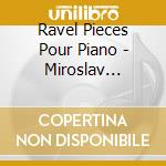 Ravel Pieces Pour Piano - Miroslav Kultyshev cd