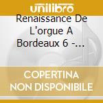Renaissance De L'orgue A Bordeaux 6 - Pierre Offret, Orgue De La Chapelle De La Madeline cd