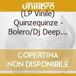(LP Vinile) Quinzequinze - Bolero/Dj Deep Remixes vinile