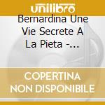 Bernardina Une Vie Secrete A La Pieta - Laferiere cd