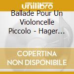 Ballade Pour Un Violoncelle Piccolo - Hager Hanana cd