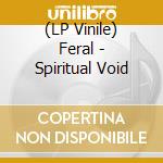 (LP Vinile) Feral - Spiritual Void vinile