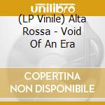 (LP Vinile) Alta Rossa - Void Of An Era vinile