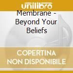 Membrane - Beyond Your Beliefs cd