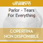 Parlor - Tears For Everything cd