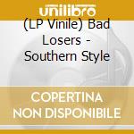 (LP Vinile) Bad Losers - Southern Style lp vinile
