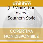 (LP Vinile) Bad Losers - Southern Style vinile
