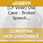 (LP Vinile) Owl Cave - Broken Speech (Transparent Vinyl) vinile