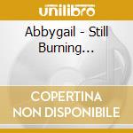 Abbygail - Still Burning... cd musicale
