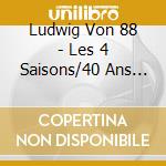 Ludwig Von 88 - Les 4 Saisons/40 Ans De Punk Approximatif (4 Cd) cd