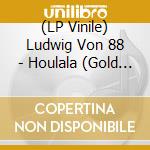 (LP Vinile) Ludwig Von 88 - Houlala (Gold Limited Edition) vinile