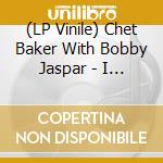 (LP Vinile) Chet Baker With Bobby Jaspar - I Get Chet vinile
