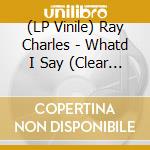 (LP Vinile) Ray Charles - Whatd I Say (Clear Vinyl) vinile