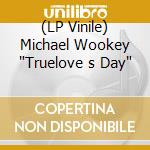 (LP Vinile) Michael Wookey 'Truelove s Day' vinile