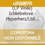 (LP Vinile) Ichliebelove - Hyperherz/Ltd 100 Black Vinyl vinile