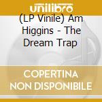 (LP Vinile) Am Higgins - The Dream Trap vinile