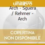Arch - Sguera / Rehmer - Arch cd