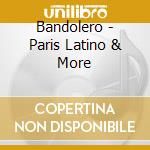 Bandolero - Paris Latino & More cd