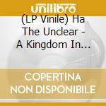 (LP Vinile) Ha The Unclear - A Kingdom In A Cul-De-Sac (2 Lp) vinile