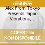 Alex From Tokyo Presents Japan Vibrations, Vol. 1 / Various cd