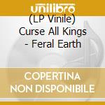 (LP Vinile) Curse All Kings - Feral Earth vinile