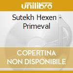 Sutekh Hexen - Primeval cd
