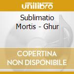 Sublimatio Mortis - Ghur cd