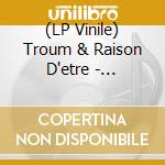 (LP Vinile) Troum & Raison D'etre - Xibipiio vinile