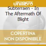 Subterraen - In The Aftermath Of Blight cd