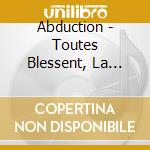 Abduction - Toutes Blessent, La Derniere Tue cd