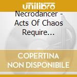Necrodancer - Acts Of Chaos Require Halberds And Late Night Sandwiches cd