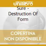 Sure - Destruction Of Form cd