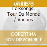 Folksongs: Tour Du Monde / Various cd