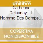 Catherine Delaunay - L Homme Des Damps (2 Cd) cd